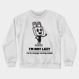 I'm not lazy, I'm in energy saving mode Crewneck Sweatshirt